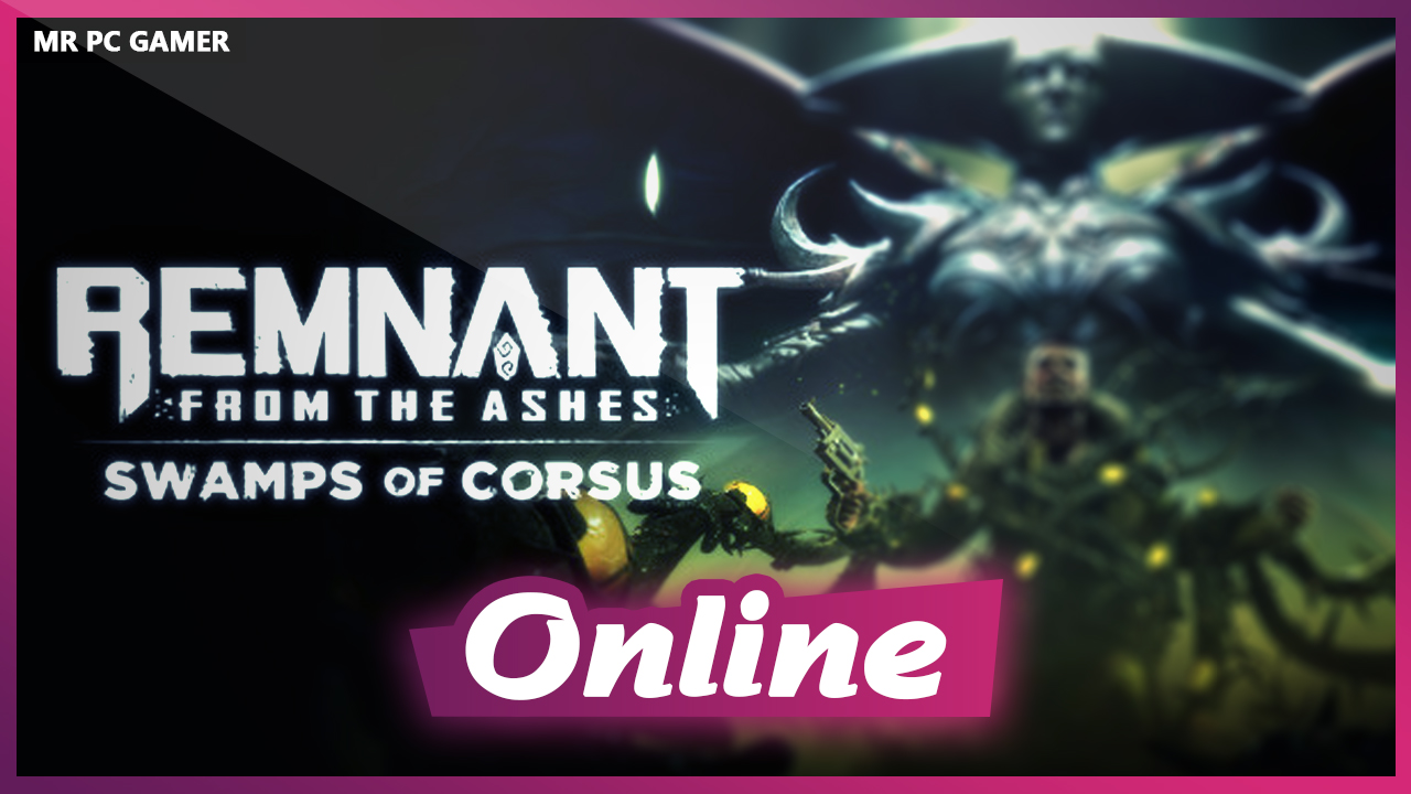 Download Remnant From The Ashes Swamps Of Corsus-CODEX + Update v236263-CODEX + CRACK ONLY + ONLINE